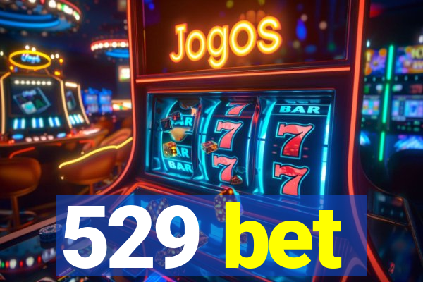 529 bet